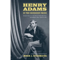 Henry Adams in the Secession Crisis: Dispatches to the Boston Daily Advertiser, December 1860-March 1861