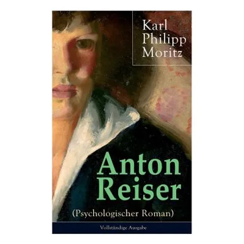 Anton Reiser (Psychologischer Roman): Einer der wichtigsten Bildungsromane deutscher Literatur