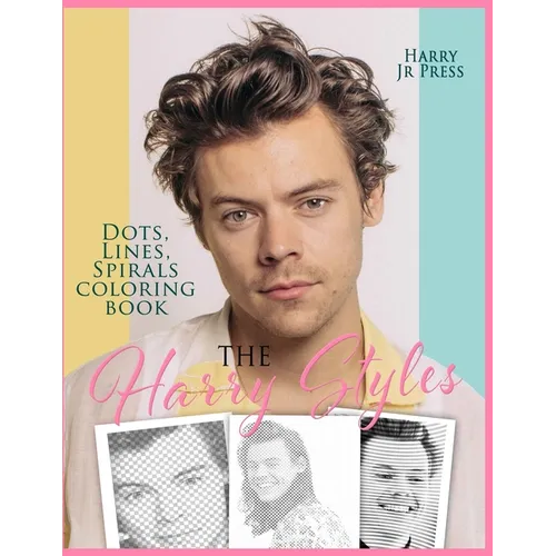 The Harry Styles Dots Lines Spirals Coloring Book: The Coloring Book for All Fans of Harry Styles With Easy, Fun and Relaxing Design