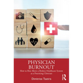 Physician Burnout: How to Rise Above a Broken Healthcare System as a Practicing Clinician