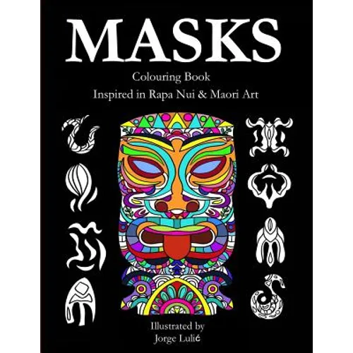 Masks - Colouring Book - Inspired in Rapa Nui & Maori Art: Inspired in Rapa Nui & Maori Art