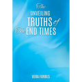 The Unveiling: Truths of the End Times