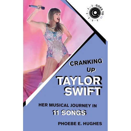 Cranking Up Taylor Swift: Her Musical Journey in 11 Songs