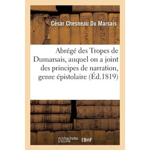Abrégé Des Tropes de Dumarsais, Auquel on a Joint Des Principes de Narration, Genre Épistolaire