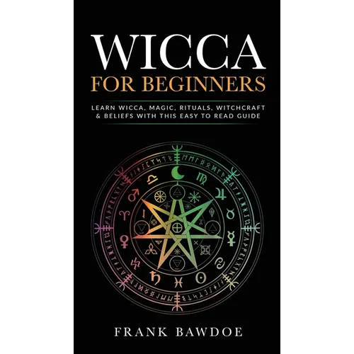 Wicca for Beginners: Learn Wicca, Magic, Rituals, Witchcraft and Beliefs with This Easy to Read Guide   Learn Wicca, Magic, Rituals, Witchcraft