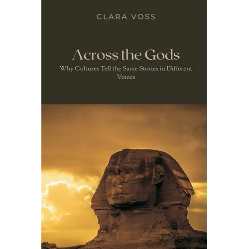 Across the Gods: Why Cultures Tell the Same Stories in Different Voices