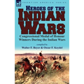 Heroes of the Indian Wars: Congressional Medal of Honour Winners During the Indian Wars