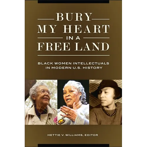 Bury My Heart in a Free Land: Black Women Intellectuals in Modern U.S. History