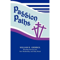 Passion Paths: Worship Services For Ash Wednesday And Holy Week
