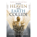 When Heaven and Earth Collide: Living in the Collision