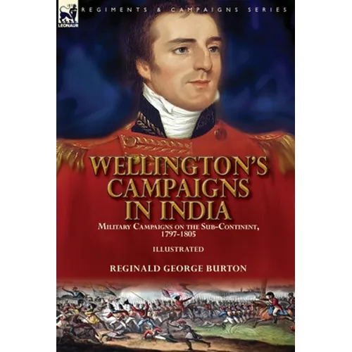 Wellington's Campaigns in India: Military Campaigns on the Sub-Continent, 1797-1805
