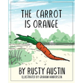 The Carrot Is Orange (Goofy Things by Rusty)