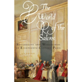 The World of the Salons: Sociability and Worldliness in Eighteenth-Century Paris