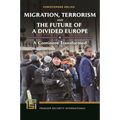 Migration, Terrorism, and the Future of a Divided Europe: A Continent Transformed
