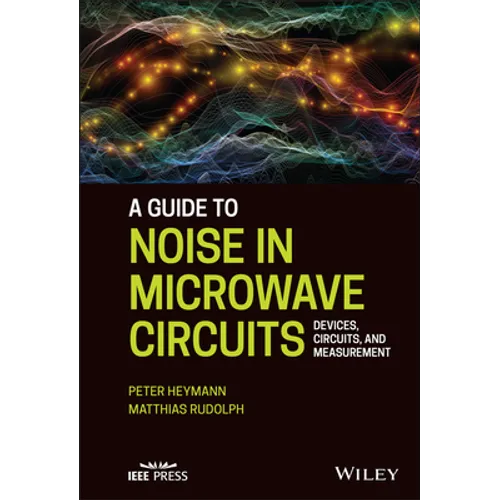 A Guide to Noise in Microwave Circuits: Devices, Circuits and Measurement