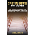 Spiritual Growth For Women: Self-Care Guidance, Beating Depression & Secret Habits for Spiritual Blocks & Boundaries