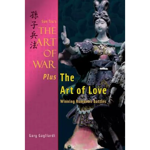 Sun Tzu's The Art of War Plus The Art of Love: Winning Romantic Battles