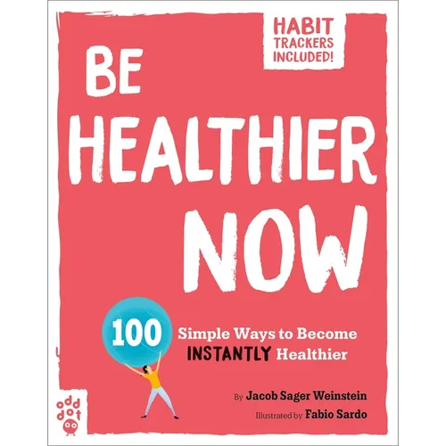 Be Healthier Now: 100 Simple Ways to Become Instantly Healthier