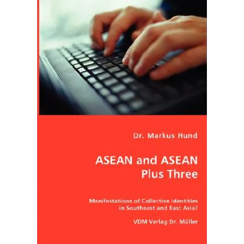 ASEAN and ASEAN Plus Three - Manifestations of Collective Identities in Southeast and East Asia?