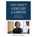 You Don't Look Like a Lawyer: Black Women and Systemic Gendered Racism