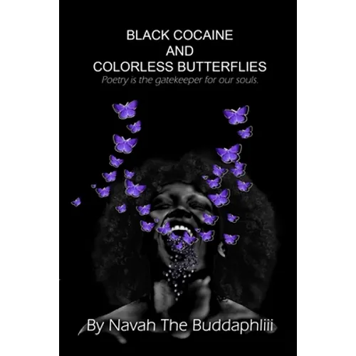 Black Cocaine and Colorless Butterflies: Poetry is the gatekeeper for our souls.