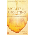 Secrets of the Anointing: Walking in a Lifestyle of Holy Spirit Visitation
