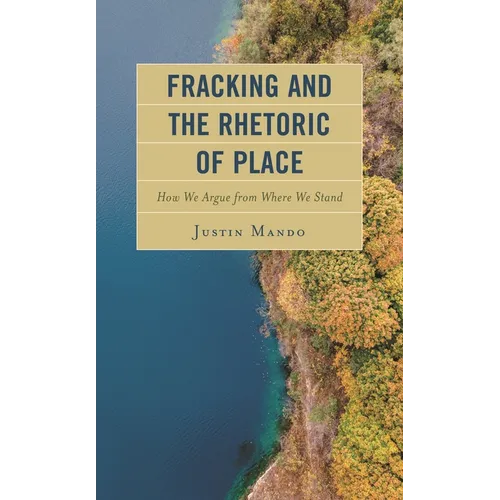 Fracking and the Rhetoric of Place: How We Argue from Where We Stand
