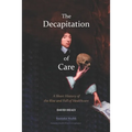 The Decapitation of Care: A Short History of the Rise and Fall of Healthcare