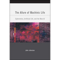 The Allure of Machinic Life: Cybernetics, Artificial Life, and the New AI