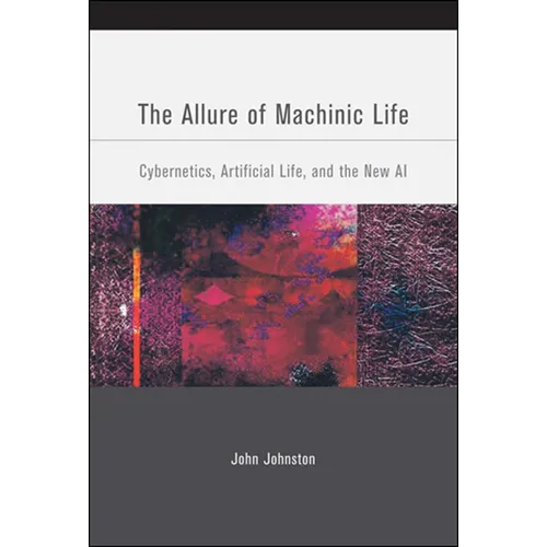 The Allure of Machinic Life: Cybernetics, Artificial Life, and the New AI