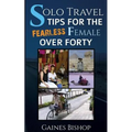Solo Travel Tips for the Fearless Female Over Forty