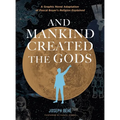 And Mankind Created the Gods: A Graphic Novel Adaptation of Pascal Boyer's Religion Explained