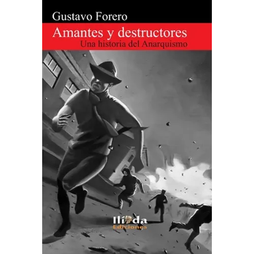 Amantes y destructores: Una historia del Anarquismo