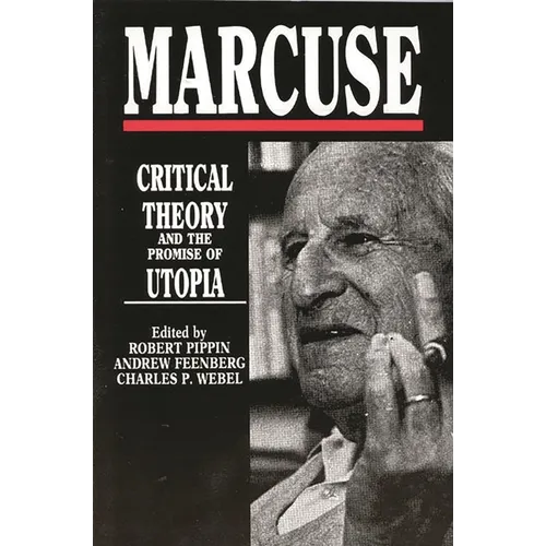 Marcuse: Critical Theory and the Promise of Utopia