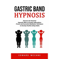 Gastric Band Hypnosis: Discover the Powerful Hypnotic Effect of Positive Affirmations (Proven and Successful Meditation Techniques to Develop Healthy