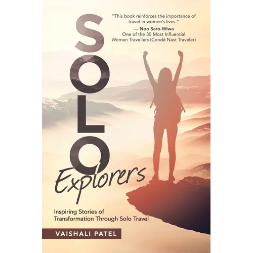 Solo Explorers: Inspiring Stories of Women's Courage and Transformation Through Solo Travel