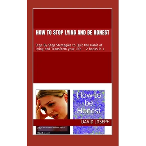 How to stop Lying and be Honest: Step-By-Step Strategies to Quit the Habit of Lying and Transform your Life - 2 books in 1
