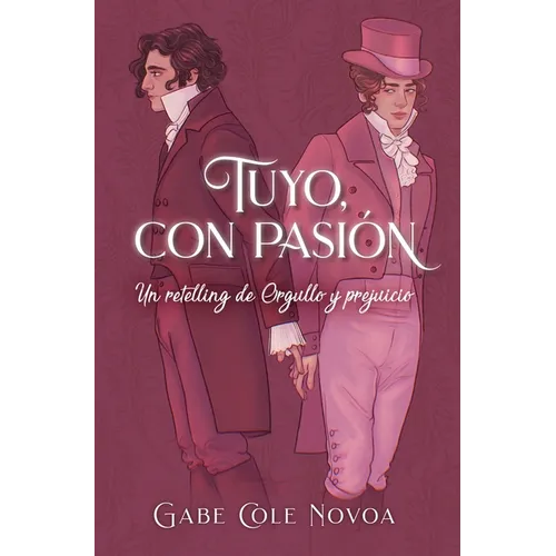 Tuyo, Con Pasión. Un Retelling de Orgullo Y Prejuicio