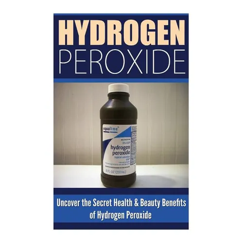 Hydrogen Peroxide: Uncover the Secret Health & Beauty Benefits of Hydrogen Peroxide