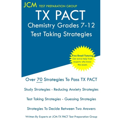TX PACT Chemistry Grades 7-12 - Test Taking Strategies: TX PACT 740 Exam - Free Online Tutoring - New 2020 Edition - The latest strategies to pass you