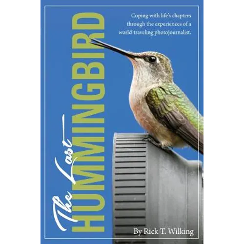 The Last Hummingbird: Coping with life through the experiences of a world-traveling photojournalist.