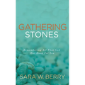 Gathering Stones: Remembering All That God Has Done for You