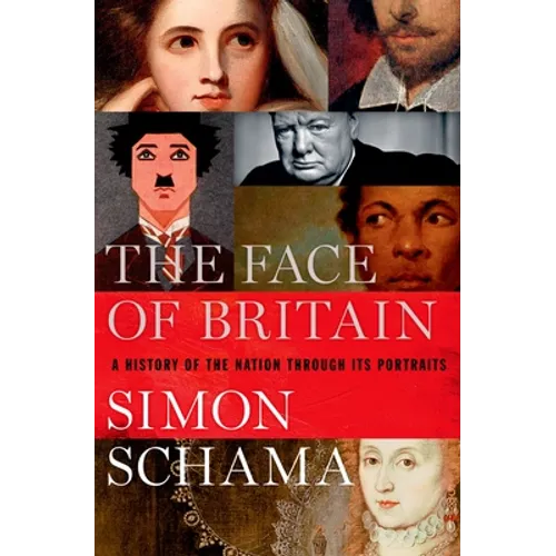 The Face of Britain: A History of the Nation Through Its Portraits