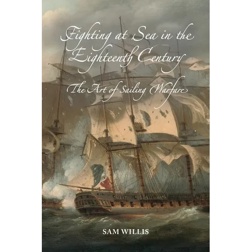 Fighting at Sea in the Eighteenth Century: The Art of Sailing Warfare