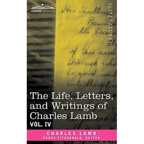 The Life, Letters, and Writings of Charles Lamb, in Six Volumes: Vol. IV