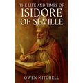 The Life and Times of Isidore of Seville