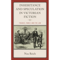 Inheritance and Speculation in Victorian Fiction: Finance, Family, and the Law