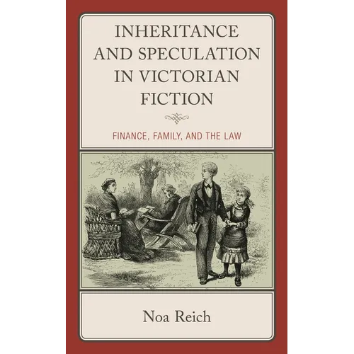 Inheritance and Speculation in Victorian Fiction: Finance, Family, and the Law