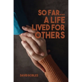 So Far...A Life Lived For Others