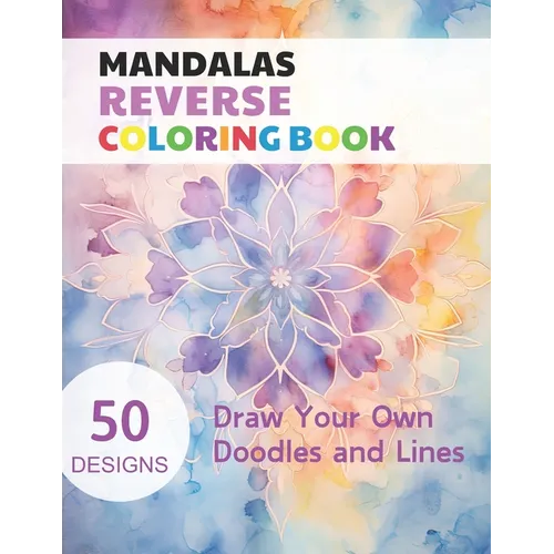 Mandalas Reverse Coloring Book: Watercolour Paintings for you trace the Line